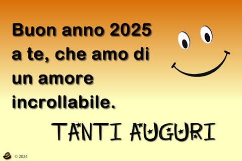 cartolina virtuale personalizzata 2025: Buon anno 2025 a te, che amo di un amore incrollabile.