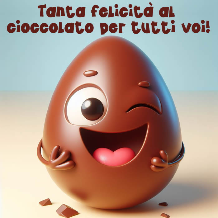 uovo al cioccolato sorridente e frase: Tanta felicità al cioccolato per tutti voi!