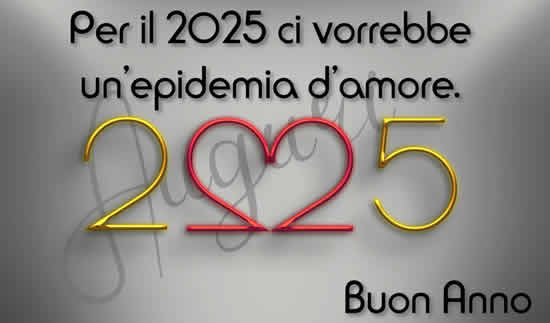 Iimmagine con testo 2025 con frase: Per il 2025 ci vorrebbe un'epidemia d'amore.